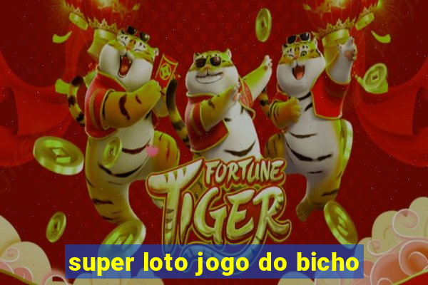 super loto jogo do bicho